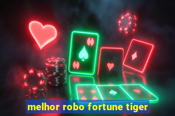 melhor robo fortune tiger